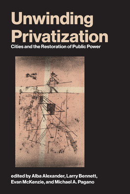 Unwinding Privatization: Cities and the Restoration of Public Power (Urban and Industrial Environments)