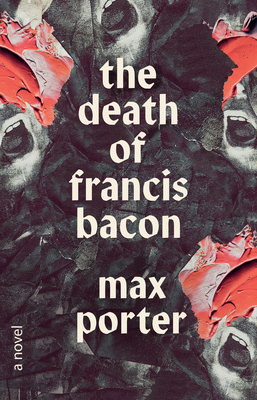 The Death of Francis Bacon: A Novel By Max Porter Cover Image
