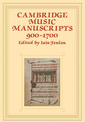 Cambridge Music Manuscripts, 900 1700 By Iain Fenlon (Editor) Cover Image
