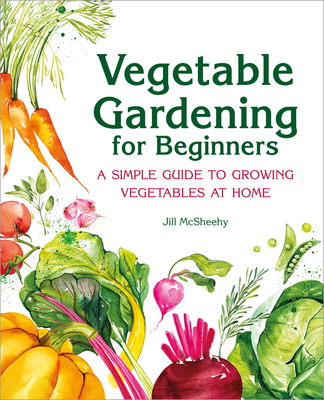 Vegetable Gardening for Beginners: A Simple Guide to Growing Vegetables at Home Cover Image