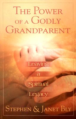 The Power of a Godly Grandparent: Leaving a Spiritual Legacy Cover Image