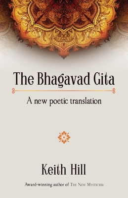 The Bhagavad Gita: A new poetic translation By Keith Hill Cover Image
