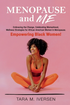 Menopause and Me: Embracing the Change, Celebrating Womanhood, Wellness Strategies for African American Women in Menopause. Empowering B Cover Image