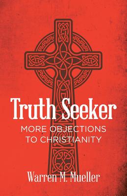 Truth Seeker: More Objections to Christianity By Warren M. Mueller Cover Image