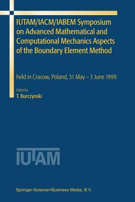 Iutam/Iacm/Iabem Symposium on Advanced Mathematical and Computational Mechanics Aspects of the Boundary Element Method: Held in Cracow, Poland, 31 May Cover Image