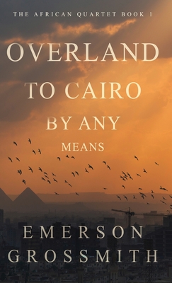 Overland To Cairo By Any Means Cover Image