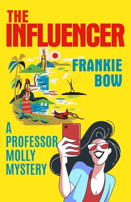 The Influencer: In Which Professor Molly Learns There Is, In Fact, Such a Thing as Bad Publicity By Frankie Bow Cover Image