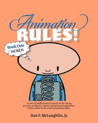 Animation Rules!: Book One: Words: Being a series of lectures on the theory, practice, aesthetics, history and personal experiences of t By Vendi Elmen, Dan McLaughlin (Introduction by), Vendi Elmen (Illustrator) Cover Image