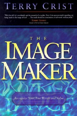 The Image Maker: Recognize Your True Worth and Value By Terry Crist Cover Image