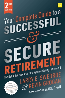 Your Complete Guide to a Successful and Secure Retirement By Larry E. Swedroe, Kevin Grogan Cover Image