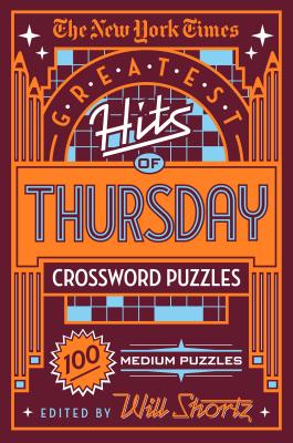 The New York Times Greatest Hits of Thursday Crossword Puzzles: 100 Medium Puzzles By The New York Times, Will Shortz (Editor) Cover Image