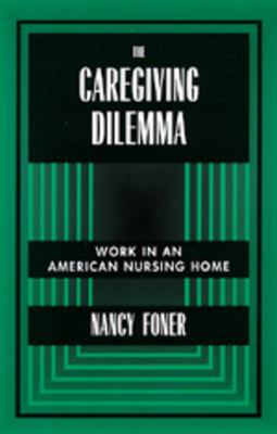 The Caregiving Dilemma: Work in an American Nursing Home By Nancy Foner Cover Image