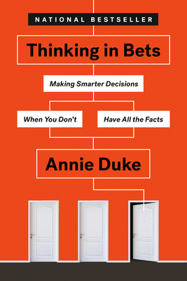 Thinking in Bets: Making Smarter Decisions When You Don't Have All the Facts By Annie Duke Cover Image