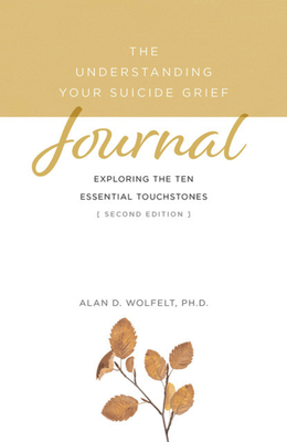 The Understanding Your Suicide Grief Journal: Exploring the Ten Essential Touchstones