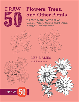Draw 50 Flowers, Trees, and Other Plants: The Step-By-Step Way to Draw Orchids, Weeping Willows, Prickly Pears, Pineapples, and Many More... (Draw 50 (Prebound)) Cover Image