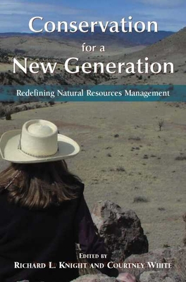 Conservation for a New Generation: Redefining Natural Resources Management Conservation for a New Generation: Redefining Natural Resources Management cover