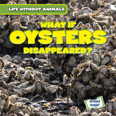 What If Oysters Disappeared? (Life Without Animals)
