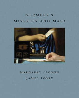 Vermeer's Mistress and Maid (Frick Diptych) By James Ivory, Margaret Iacono Cover Image