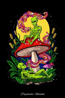 Psychedelic Notebook: Magic Mushrooms Aliens Notebook By Fungi Love Cover Image