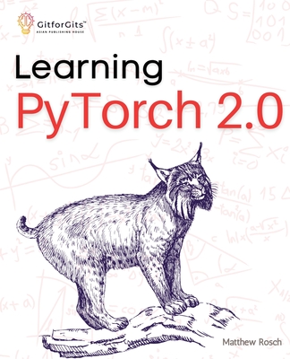 Learning PyTorch 2.0: Experiment deep learning from basics to complex models using every potential capability of Pythonic PyTorch Cover Image
