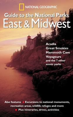 National Geographic Guide to the National Parks: East and Midwest: Acadia, Great Smokies, Mammoth Cave, Voyageurs, and the 7 Other Scenic Parks Cover Image