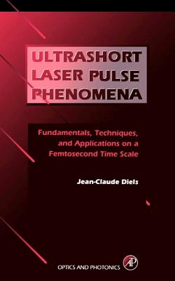 Ultrashort Laser Pulse Phenomena: Fundamentals, Techniques, and Applications on a Femtosecond Time Scale Cover Image