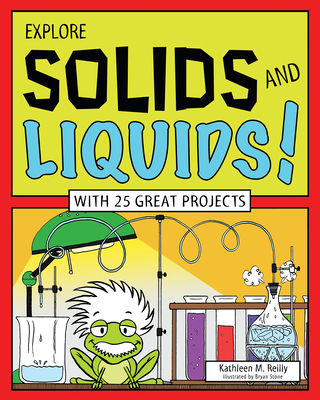 Explore Solids and Liquids!: With 25 Great Projects (Explore Your World) Cover Image