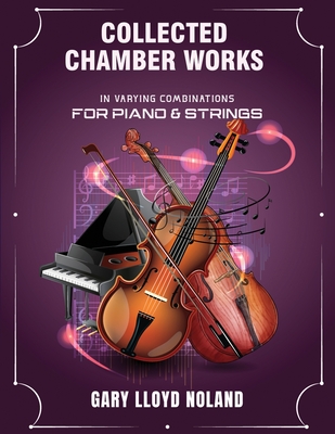 Collected Chamber Works: in Varying Combinations for Piano & Strings Cover Image
