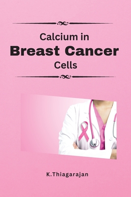 Molecular Insights On Calcium Ca2 O Induced Chemotactic Migration And Proliferation Of Breast Cancer: Molecular Insights On Calcium Ca2 O Induced Chem Cover Image