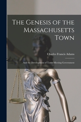 The Genesis of the Massachusetts Town: And the Development of Town-Meeting Government Cover Image