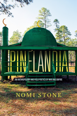 Pinelandia: An Anthropology and Field Poetics of War and Empire (Atelier: Ethnographic Inquiry in the Twenty-First Century #8) By Nomi Stone Cover Image