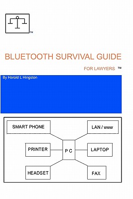 Bluetooth Survival Guide For Lawyers: A source for information relating to buying, installing and using Bluetooth technology. Cover Image