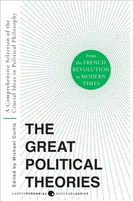 Great Political Theories V.2: A Comprehensive Selection of the Crucial Ideas in Political Philosophy from the French Revolution to Modern Times (Harper Perennial Modern Thought) Cover Image