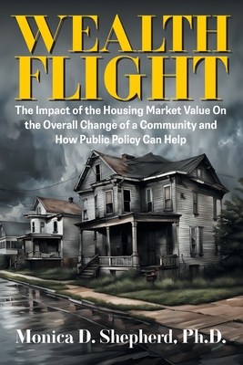Wealth Flight: The Impact of the Housing Market Value On the Overall Change of a Community and How Public Policy Can Help Cover Image