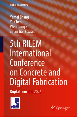 5th Rilem International Conference on Concrete and Digital Fabrication: Digital Concrete 2026 (Rilem Bookseries #78)