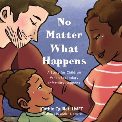 No Matter What Happens: A Story for Children When Secondary Infertility Happens Cover Image