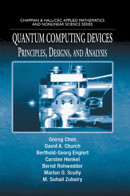Quantum Computing Devices: Principles, Designs, and Analysis By Goong Chen, David A. Church, Berthold-Georg Englert Cover Image