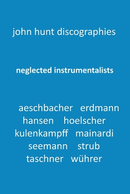 Neglected Instrumentalists - Adrian Aeschbacher, Eduard Erdmann, Conrad Hansen, Ludwig Hoelscher, Georg Kulenkampff, Enrico Mainardi, Carl Seemann, Ma Cover Image