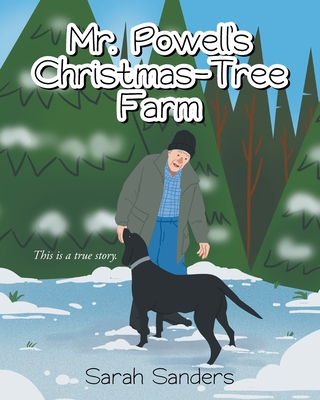 Mr. Powell's Christmas - Tree Farm: This is a true story. By Sarah Sanders Cover Image