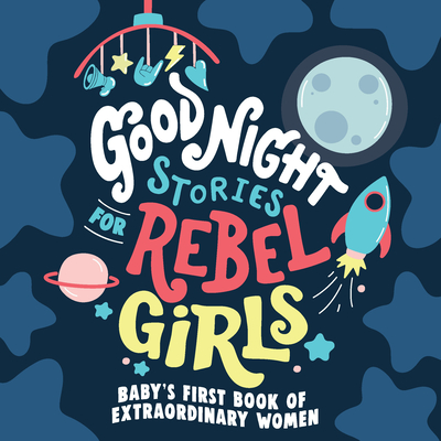 Good Night Stories for Rebel Girls: Baby's First Book of Extraordinary Women Cover Image