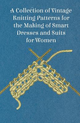 A Collection of Vintage Knitting Patterns for the Making of Smart Dresses and Suits for Women Cover Image