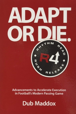 Adapt or Die: Advancements to Accelerate Execution in Football's Modern Passing Game By Dub Maddox Cover Image