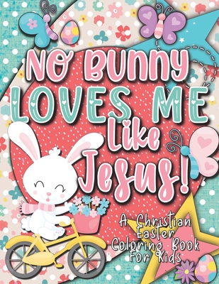 No Bunny Loves Me Like Jesus! Christian Easter Books for Kids: Easter Gifts for Kids Cover Image