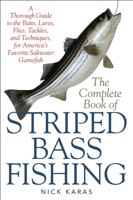 The Complete Book of Striped Bass Fishing: A Thorough Guide to the Baits, Lures, Flies, Tackle, and Techniques for America's Favorite Saltwater Game Fish Cover Image