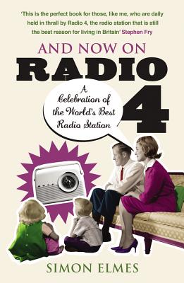 And Now on Radio 4: A Celebration of the World's Best Radio Station