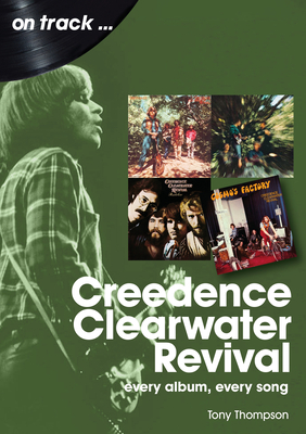 Creedence Clearwater Revival: Every Album Every Song By Tony Thompson Cover Image