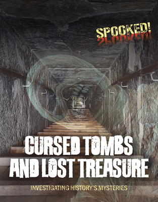 Cursed Tombs and Lost Treasure: Investigating History's Mysteries (Spooked!) Cover Image
