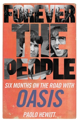 Forever the People: Six Months on the Road with Oasis By Paolo Hewitt Cover Image
