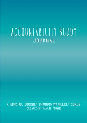 Accountability Buddy Journal: A mindful journey through my weekly goals. (General)