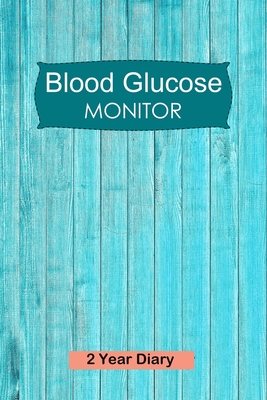 Blood Glucose Monitor: Professional Sugar Monitoring Logbook - Record Blood Sugar Levels (Before & After) - 2 Year Diary Cover Image